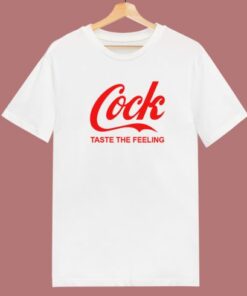 Cock Taste The Feeling T Shirt Style