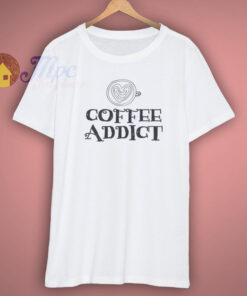 Coffee Addict Funny T Shirt
