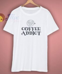 Coffee Addict Funny T Shirt
