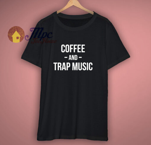 Coffee And Trap Music T-Shirt