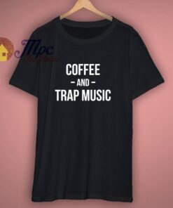 Coffee And Trap Music T-Shirt 1 Coffee And Trap Music T Shirt 3
