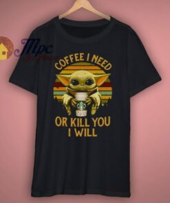 Coffee I Need Or Kill You I Will Vintage T Shirt