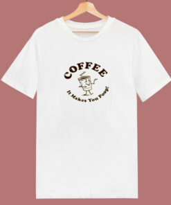 Coffee It Makes You Poop 80s T Shirt Coffee It Makes You Poop 80s T Shirt