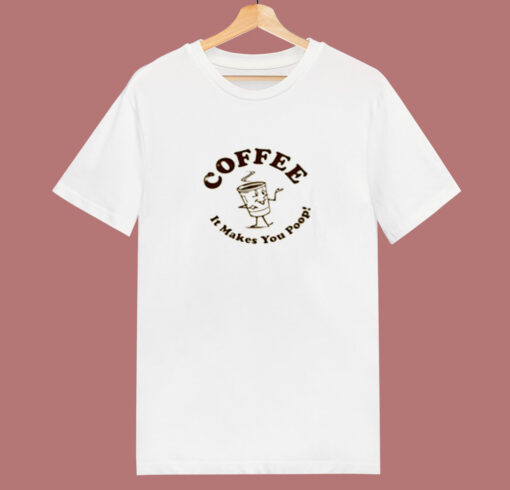 Coffee  It Makes You Poop 80s T Shirt