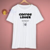 Coffee Lover T Shirt