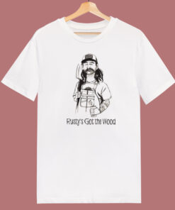 Come And Get Rusty’s Wood T Shirt Style