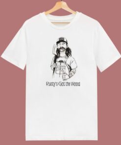 Come And Get Rusty’s Wood T Shirt Style