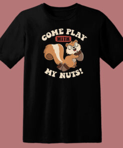 Come Play With My Nuts T Shirt Style 1