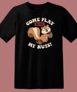 Come Play With My Nuts T Shirt Style 1 Come Play With My Nuts T Shirt Style 2