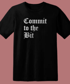 Commit To The Bit T Shirt Style Commit To The Bit T Shirt Style