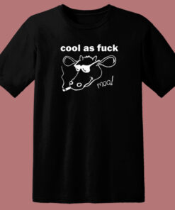 Cool As Fuck Moo T Shirt Style On Sale