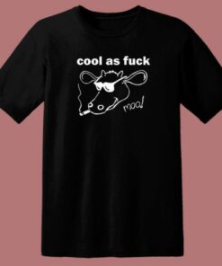 Cool As Fuck Moo T Shirt Style On Sale