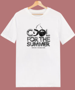 Cool For The Summer Rock Version T Shirt Style 1