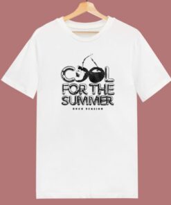 Cool For The Summer Rock Version T Shirt Style 2