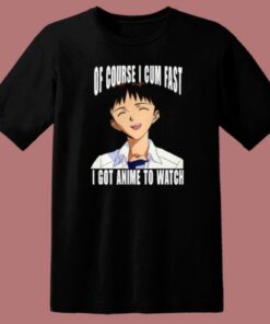 Cum Fast I Got Anime To Watch T Shirt Style On Sale