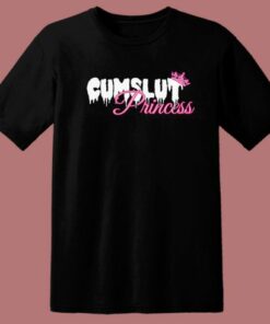 Cumslut Princess Funny T Shirt Style