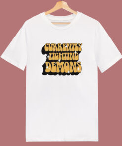 Currently Fighting Demons T Shirt Style Currently Fighting Demons T Shirt Style