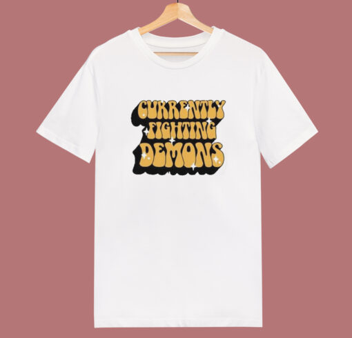 Currently Fighting Demons T Shirt Style