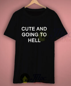 Cute And Going To Hell Graphic T Shirt