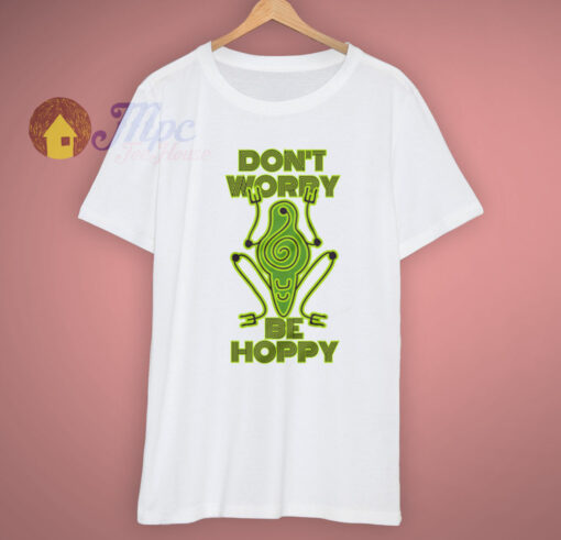 Cute Frog Don’t Worry Be Hoppy T Shirt