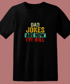 Dad Jokes Are How Eye Roll 80s T Shirt