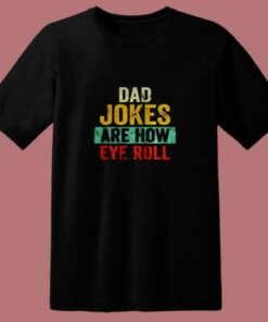 Dad Jokes Are How Eye Roll 80s T Shirt