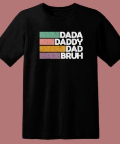 Dada Daddy Dad Bruh T Shirt Style