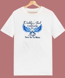 Daddys Girl I Used To Be His Angel Now He Is Mine 80s T Shirt