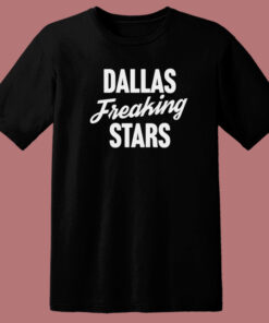 Dallas Freaking Stars T Shirt Style Dallas Freaking Stars T Shirt Style