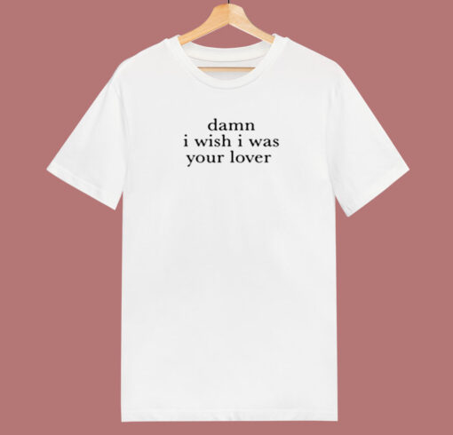 Damn I Wish I Was Your Lover 80s T Shirt