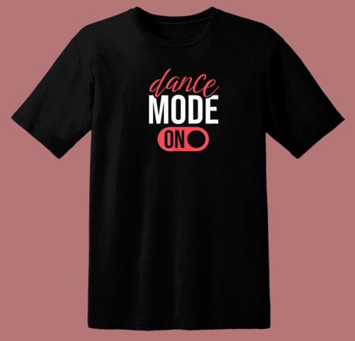 Dance Mode On Funny 80s T Shirt Style