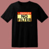 Danger No Filter 80s T Shirt