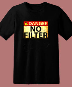 Danger No Filter 80s T Shirt Danger No Filter 80s T Shirt