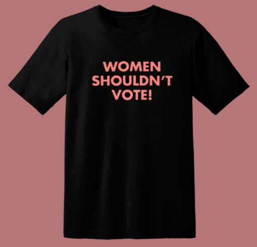 Davis Women Shouldn’t Vote T Shirt Style