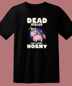 Dead Inside But Still Horny T Shirt Style On Sale
