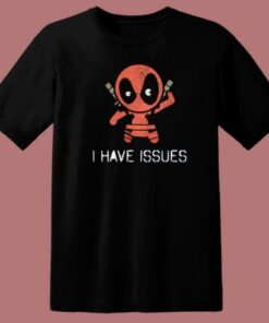 Deadpool I Have Issues T Shirt Style