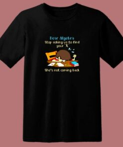 Dear Algebra Stop Asking 80s T Shirt