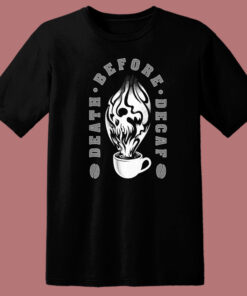 Death Before Decaf T Shirt Style On Sale Death Before Decaf T Shirt Style On Sale