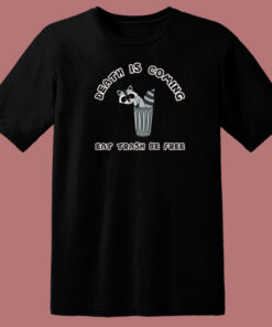 Death Is Coming Eat Trash Be Free T Shirt Style Death Is Coming Eat Trash Be Free T Shirt Style