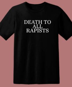 Death To All Rapists T Shirt Style