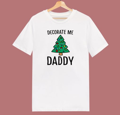 Decorate Me Daddy Christmas Tree 80s T Shirt