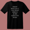 Deep Soulful Techno Disco Acid Ghetto Bass 80s T Shirt
