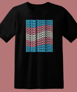 Defend Trans Lives 2023 T Shirt Style Defend Trans Lives 2023 T Shirt Style