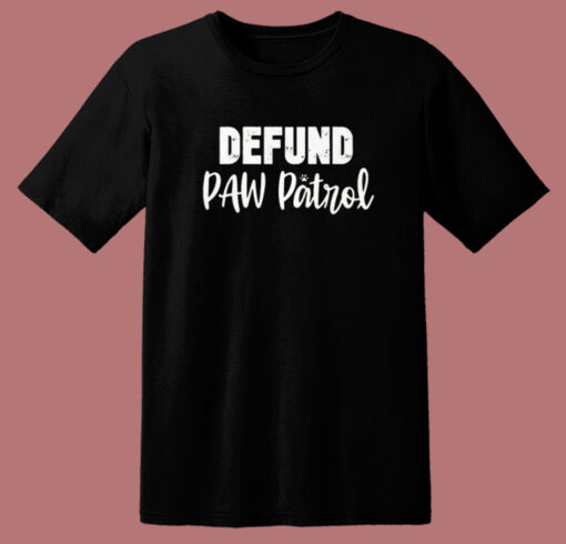 Defund Paw Patrol T Shirt Style