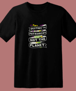 Destroy The Patriarchy Not The Planet 80s T Shirt