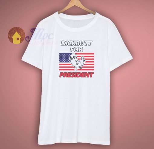 DickButt For President T Shirt