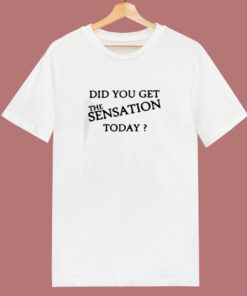 Did You Get The Sensation Today Ringer 80s T Shirt Did You Get The Sensation Today Ringer 80s T Shirt
