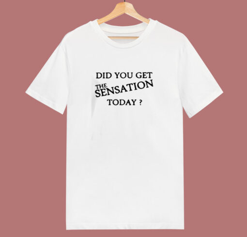 Did You Get The Sensation Today Ringer 80s T Shirt