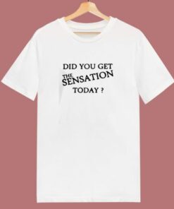 Did You Get The Sensation Today Ringer 80s T Shirt