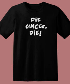 Die Cancer Die T Shirt Style Die Cancer Die T Shirt Style